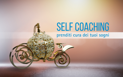 Self-Coaching: prenditi cura dei tuoi sogni